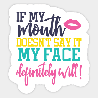 If my mouth doesn't say it my face definitely will! Sticker